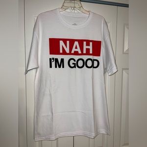 NWOT Nah I’m Good Tee Size Large